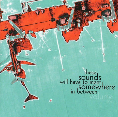 Various - These Sounds Will Have To Meet Somewhere In Between Volume One