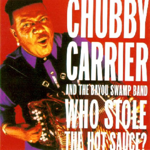 Chubby Carrier And The Bayou Swamp Band - Who Stole The Hot Sauce?