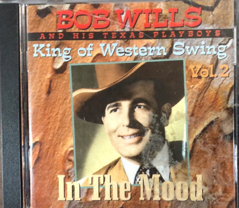 Bob Wills & His Texas Playboys - King Of Western Swing Vol. 2 In The Mood