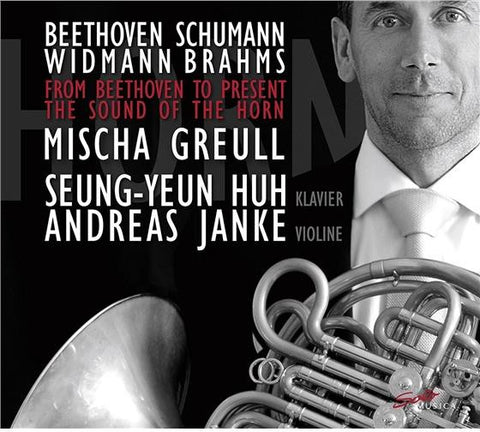 Beethoven, Schumann, Widmann, Brahms, Mischa Greull, Seung-Yeun Huh, Andreas Janke - From Beethoven To Present: The Sound Of The Horn