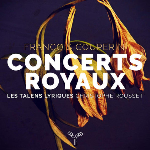 François Couperin, Les Talens Lyriques, Christophe Rousset - Concerts Royaux