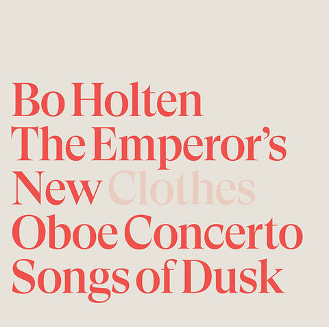 Bo Holten - The Emperor's New Clothes; Oboe Concerto; Songs Of Dusk
