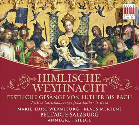 Marie Luise Werneburg, Klaus Mertens, Bell'Arte Salzburg, Annegret Siedel - Himmlische Weyhnacht / Festive Christmas Songs From  Luther To Bach