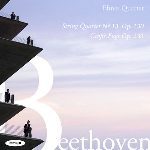 Ehnes Quartet, Beethoven - String Quartet No. 13, Op. 130 / Große Fuge, Op. 133