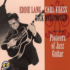 Eddie Lang, Carl Kress, Dick McDonough - Pioneers Of Jazz Guitar 1927-1939