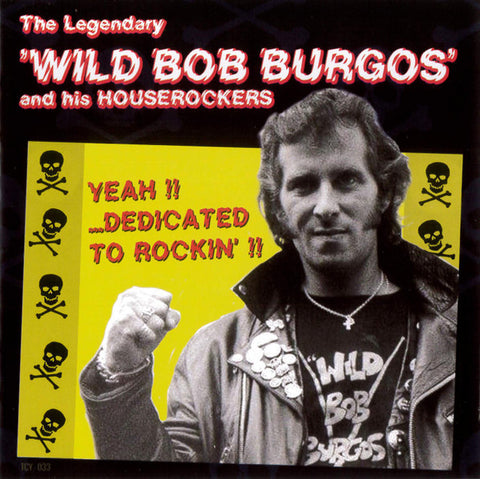 Wild Bob Burgos And His House Rockers - Yeah!! ...Dedicated To Rockin'!!