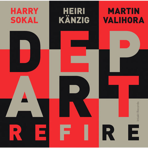 Harry Sokal, Heiri Känzig, Martin Valihora : Depart - Refire
