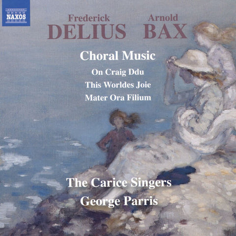 Frederick Delius, Arnold Bax, The Carice Singers, George Parris - Choral Music