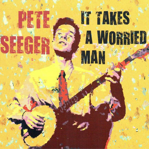 Pete Seeger - It Takes A Worried Man (The Best Of)