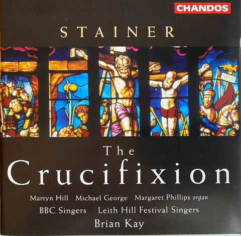 Stainer - Martyn Hill, Michael George, Margaret Phillips, BBC Singers, Leith Hill Festival Singers, Brian Kay - The Crucifixion