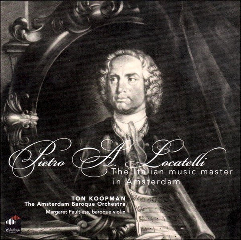 Pietro A. Locatelli - Ton Koopman • The Amsterdam Baroque Orchestra • Margaret Faultless - The Italian Music Master In Amsterdam
