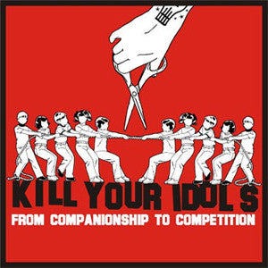 Kill Your Idols, - From Companionship To Competition