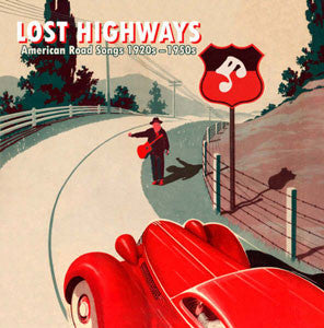 Various - Lost Highways – American Road Songs From The 1920’s – 1950’s