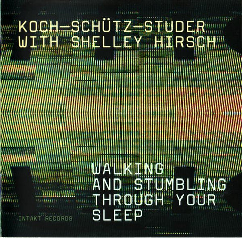 Koch-Schütz-Studer With Shelley Hirsch - Walking And Stumbling Through Your Sleep