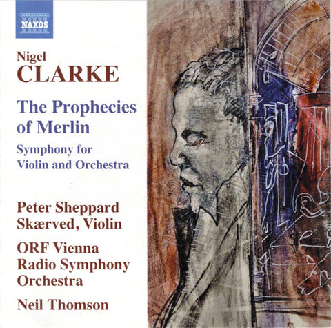 Nigel Clarke, Peter Sheppard Skærved, ORF Vienna Radio Symphony Orchestra, Neil Thomson - The Prophecies Of Merlin