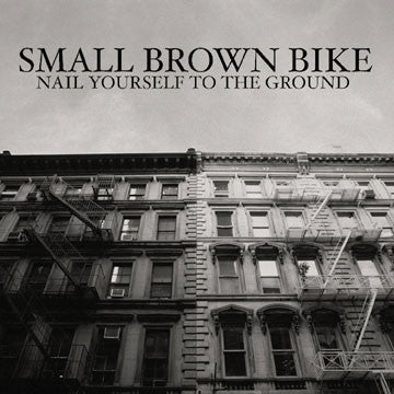 Small Brown Bike - Nail Yourself To The Ground
