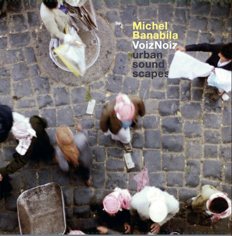 Michel Banabila - VoizNoiz - Urban Sound Scapes
