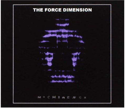 The Force Dimension - Machinesex