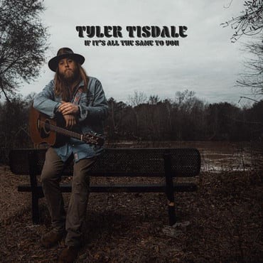 Tyler Tisdale - If It's All  The Same To You