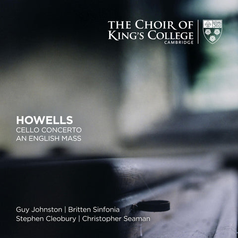The King's College Choir Of Cambridge, Britten Sinfonia, Stephen Cleobury, Ben Parry, Guy Johnston, Christopher Seaman - Howells: Cello Concerto, An English Mass
