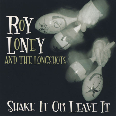 Roy Loney And The Longshots - Shake It Or Leave It