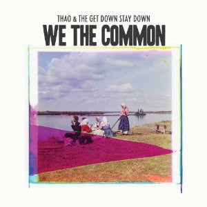 Thao & The Get Down Stay Down - We The Common