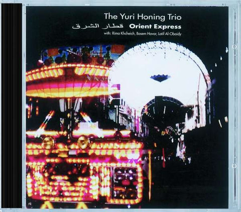 The Yuri Honing Trio with: Rimi Khcheich, Basem Havar, Latif Al-Obaidy - Orient Express