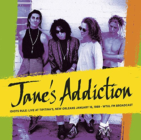 Jane's Addiction - Idiots Rule: Live At Tipitina's, New Orleans January 16, 1989 - WTUL FM Broadcast