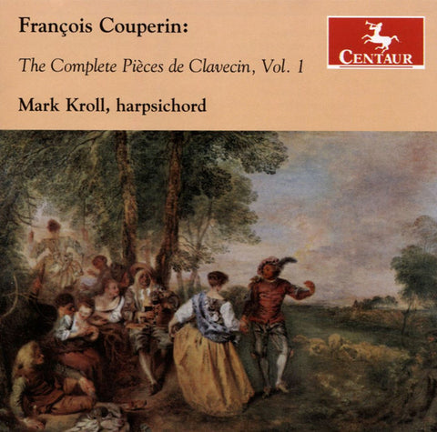 François Couperin, Mark Kroll - The Complete Pièces de Clavecin, Vol. 1