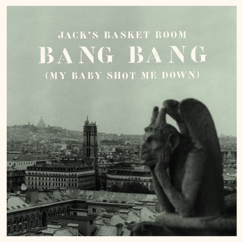 Jack's Basket Room - Bang Bang (My Baby Shot Me Down)