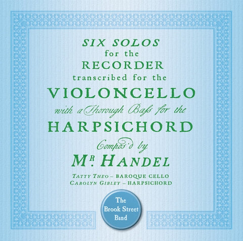 Mr. Handel, Tatty Theo, Carolyn Gibley, The Brook Street Band - Six Cello Sonatas