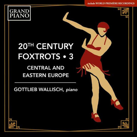 Gottlieb Wallisch - 20th Century Foxtrots • 3: Central and Eastern Europe