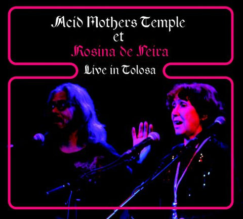 Acid Mothers Temple et Rosina de Peira, - Live In Tolosa