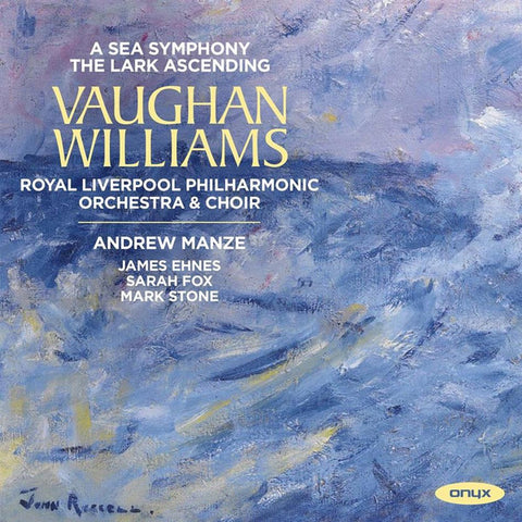 Vaughan Williams, & Choir, Andrew Manze, James Ehnes, Sarah Fox, Mark Stone - A Sea Symphony · The Lark Ascending