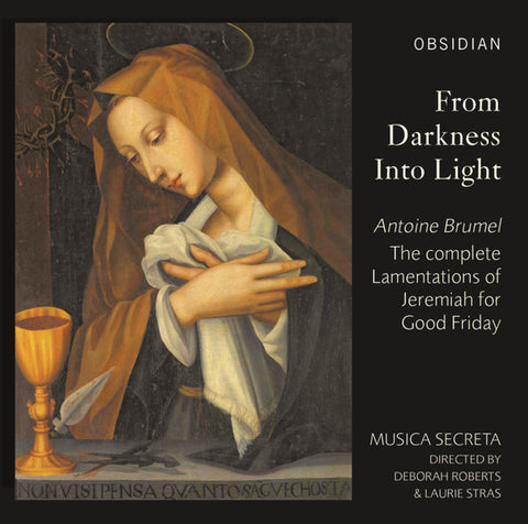 Antoine Brumel, Musica Secreta, Deborah Roberts & Laurie Stras - From Darkness Into Light - The Complete Lamentations Of Jeremiah For Good Friday