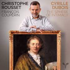 François Couperin, Christophe Rousset, Cyrille Dubois, Les Talens Lyriques - The Sphere Of Intimacy