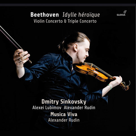 Beethoven, Dmitry Sinkovsky, Alexei Lubimov, Alexander Rudin, Musica Viva - Idylle Héroique - Violin Concert & Triple Concerto