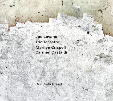 Joe Lovano, Trio Tapestry, Marilyn Crispell, Carmen Castaldi - Our Daily Bread