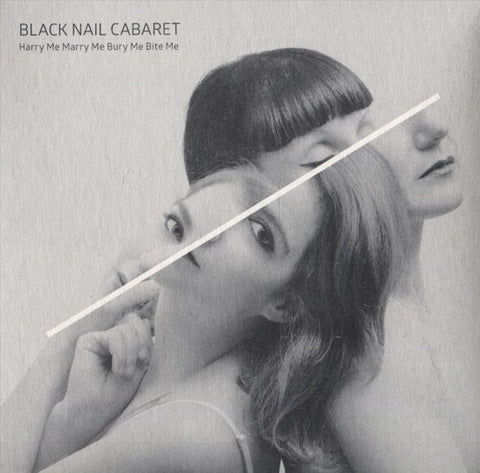 Black Nail Cabaret - Harry Me Marry Me Bury Me Bite Me