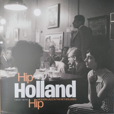 Various - Hip Holland Hip - Modern Jazz In The Netherlands 1950-1970