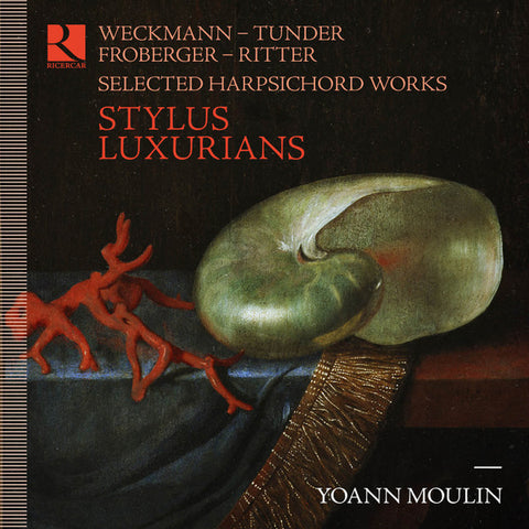 Weckmann / Tunder / Froberger / Ritter, Yoann Moulin - Stylus Luxurians - Selected Harpsichord Works