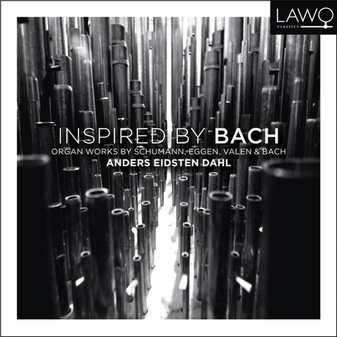 Anders Eidsten Dahl Organ Works By Schumann, Eggen, Valen & Bach - Inspired By Bach