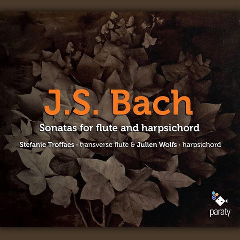 J. S. Bach - Stefanie Troffaes, Julien Wolfs - Sonatas For Flute And Harpsichord
