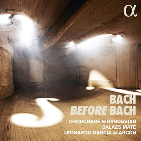 Bach - Chouchane Siranossian, Balázs Máté, Leonardo Garcia Alarcón - Bach Before Bach