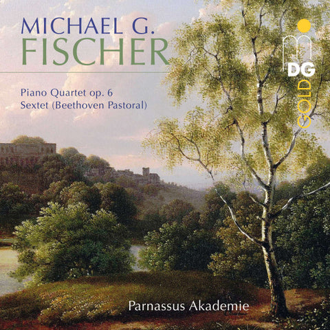 Michael G. Fischer, Parnassus Akademie - Piano Quartet Op. 6; Sextet (Beethoven Pastoral)
