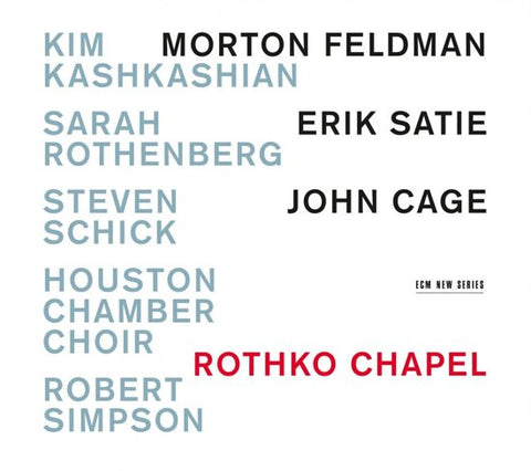 Morton Feldman / Erik Satie / John Cage - Kim Kashkashian, Sarah Rothenberg, Steven Schick, Houston Chamber Choir, Robert Simpson - Rothko Chapel