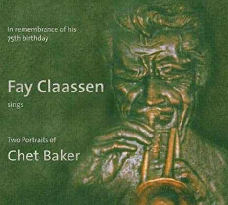 Fay Claassen - Fay Claassen Sings Two Portraits Of Chet Baker (In Remembrance Of His 75th Birthday)