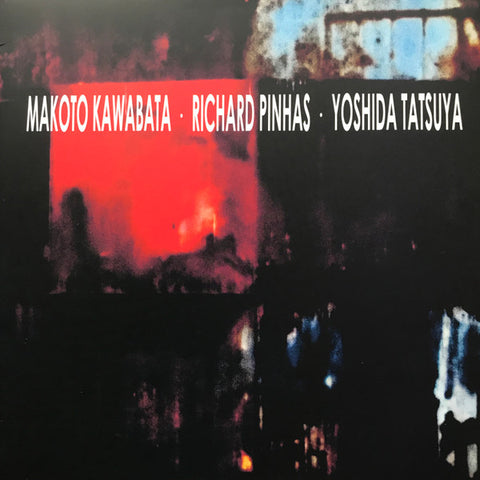 Makoto Kawabata, Richard Pinhas, Yoshida Tatsuya - Makoto Kawabata • Richard Pinhas • Yoshida Tatsuya