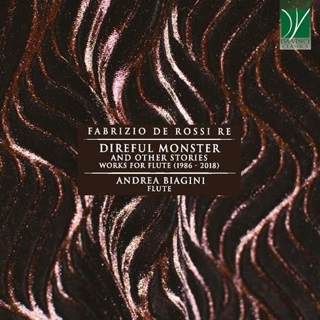 Fabrizio De Rossi Re - Andrea Biagini - Direful Monster And Other Stories, Works For Flute (1986 – 2018)