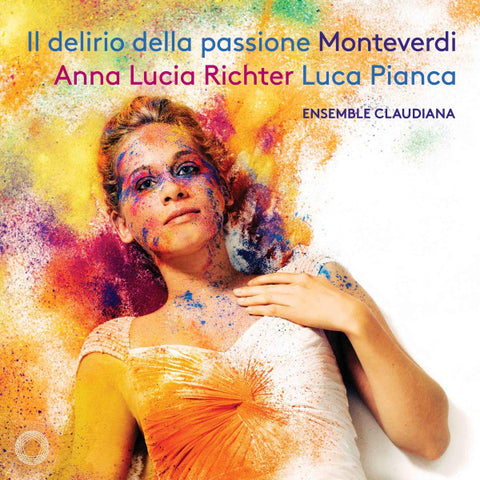 Monteverdi – Anna Lucia Richter, Luca Pianca, Ensemble Claudiana - Il Delirio Della Passione